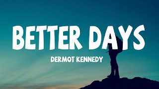 Dermot Kennedy  better days lyrics [upl. by Evyn]