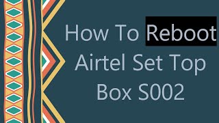 How To Reboot Airtel Set Top Box S002 [upl. by Llertram]