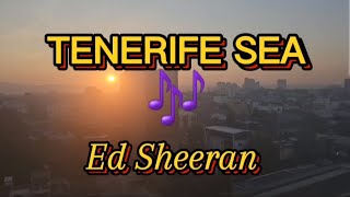 TENERIFE SEA Lyrics By Ed Sheeran [upl. by Holzman]