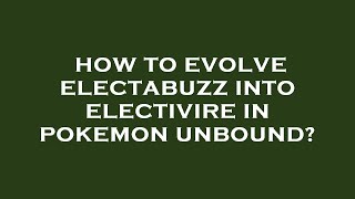 How to evolve electabuzz into electivire in pokemon unbound [upl. by Krigsman659]