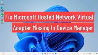 Fix Windows 1110 Microsoft Hosted Network Virtual Adapter Missing In Device Manager [upl. by Annej]