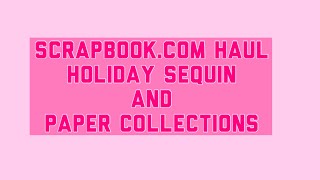 Scrapbookcom Haul Sequin Mix and Paper Collections [upl. by Nikola]