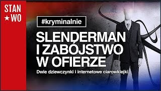 Slenderman Creepypasta i zabójstwo w ofierze  Kryminalnie 22 [upl. by Oiredised]