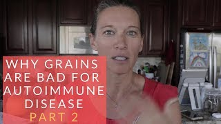 Why Grains Can Be Bad For Autoimmune Disease Part 2 [upl. by Sachsse]