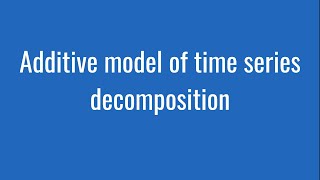 64 Additive model of time series decomposition [upl. by Alexine]