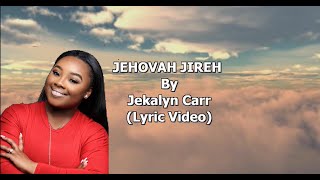 Jehovah Jireh by Jekalyn Carr  Lyric Video Sing Along [upl. by Iidnarb931]