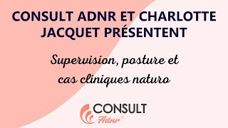 Supervision Posture et Cas clinique Naturo avec Consult ADNR et Charlotte JACQUET [upl. by Zandra]