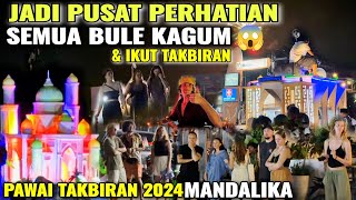 pawai takbiran bikin takjub bule bule ramai full heboh meriah makin beda 2024 di mandalika lombok [upl. by Karab887]