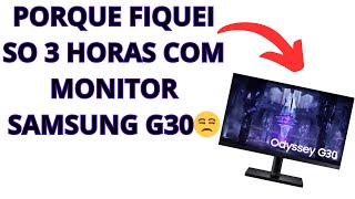 PORQUE FIQUEI SO 3 HORAS COM MONITOR SAMSUNG ODYSSEY G30 [upl. by Llennaj]