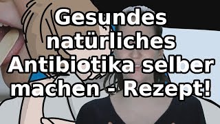 Gesundes natürliches Antibiotikum selber machen  ohne Nebenwirkungen [upl. by Arrec]