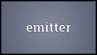 Emitter Meaning [upl. by Ujawernalo]