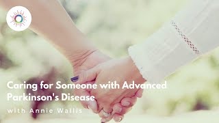 Caring For Someone With Advanced Parkinsons Disease [upl. by Burney]