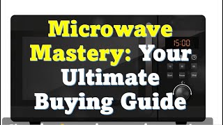 Microwave Mastery Your Ultimate Buying Guide [upl. by Peale]