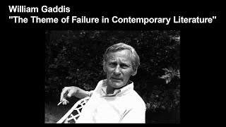 William Gaddis quotThe Theme of Failure in Contemporary Literaturequot [upl. by Grosmark72]