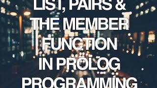 Programming in Prolog Part 4  Lists Pairs and the Member Function [upl. by Madaras880]