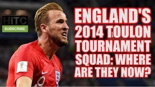 Englands 2014 Toulon Tournament Squad Where Are They Now [upl. by Eiboh877]