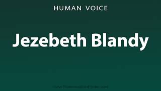 How To Pronounce Jezebeth Blandy [upl. by Esme]