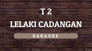 T2  Lelaki Cadangan Karaoke By Akiraa61 [upl. by Tichonn]