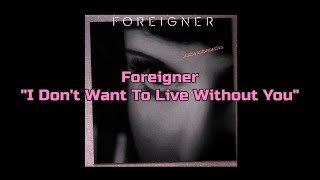 Foreigner  quotI Dont Want To Live Without Youquot HQWith Onscreen Lyrics [upl. by Doretta]