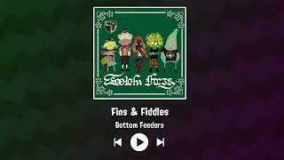 Bottom Feeders  Fins amp Fiddles [upl. by Tutto]