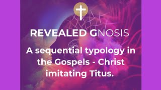 A sequential typology in the Gospels  Christ imitating Titus [upl. by Grethel498]