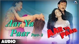 Aar Ya Paar  Part 2 Full Audio Song  Jackie Shroff  Ritu Shivpuri [upl. by Aromat501]