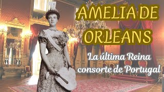 AMELIA DE ORLEANS la última Reina de Portugal [upl. by Ardeahp]