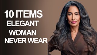 10 Items Elegant Women Over 50 Never Wear  Elegant Tips [upl. by Rehposirhc]