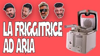 LA FRIGGITRICE AD ARIA LO SPIONCINO [upl. by Llerol]