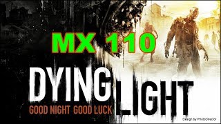 Dying Light Gaming MX 110 Benchmark [upl. by Ahsie839]