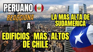 PERUANO REACCIONA A LOS EDIFICIOS MAS ALTOS DE CHILE  GRAN TORRE COSTANERA [upl. by Aggappora]