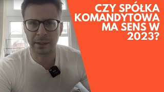 Czy spółka komandytowa ma sens w roku 2023 [upl. by Athiste]