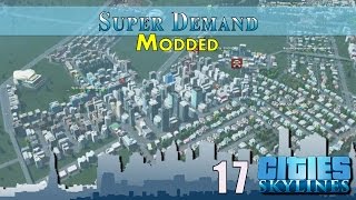 Cities Skylines Modded  E17  Super Demand [upl. by Ailil]