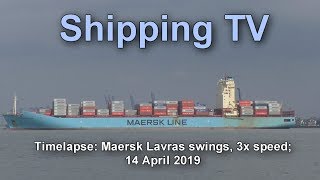 Maersk Lavras swings  3x timelapse 14 April2019 [upl. by Jabez]