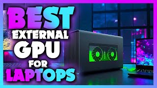 Best External GPU For Laptops in 2023  The Most Powerful External Graphic Card for Laptops REVIEWED [upl. by Airetnohs]