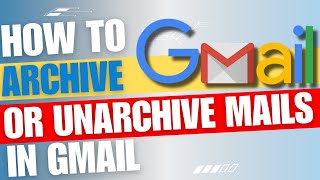 How To Archive and Unarchive In Gmail Guide [upl. by Salkcin]