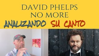 DAVID PHELPS  NO MORE NIGHT  Analizando Su Canto En Vivo [upl. by Nnailuj]