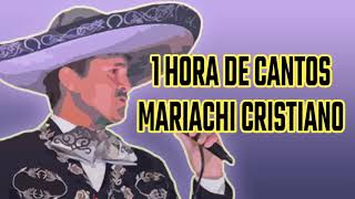 UNA HORA DE CANTOS CON MARIACHI CRISTIANO 🎻 🎻 🎺 🎺 🇲🇽 [upl. by Occor]