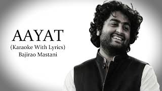 Aayat  Arijit Singh  Bajirao Mastani  Karaoke With Lyrics [upl. by Stent]