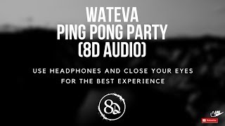 WATEVA  Ping Pong Party 8D AUDIO [upl. by Korwin305]