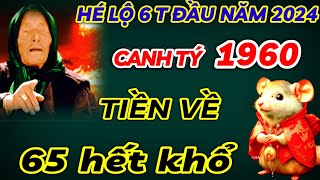 CHẤN ĐỘNG SỰ THẬT  TIÊN TRI 6 THÁNG ĐẦU NĂM 2024  CANH TÝ 1960 THỜI ĐẾN TIỀN VỀ  TỪ NAY HẾT KHỔ [upl. by Eyahc160]