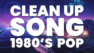 CLEAN UP SONG 1980S POP [upl. by Odell605]