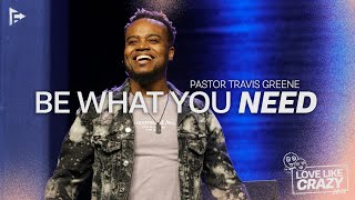 Be What You Need  Pastor Travis Greene [upl. by Ennoved]