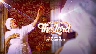 RoseMary Boakye Yiadom  It Is Good To Praise The Lord Official Music Video [upl. by Nillor]