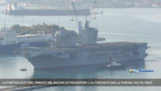 LA PORTAELICOTTERI TRIESTE NEL BACINO DI FINCANTIERI LULTIMA NATA DELLA MARINA  02102023 [upl. by Cairistiona]