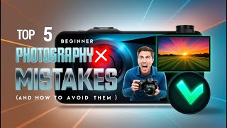 Top 5 Common Photography Mistakes Beginners Make And How to Avoid Them [upl. by Diandra]