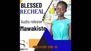 Mawakiste by Blessed Recheal [upl. by Anabella]