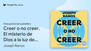 Creer o no creer El misterio de Dios a la luz… de Joseph Ramos · Vista previa del audiolibro [upl. by Retrop]