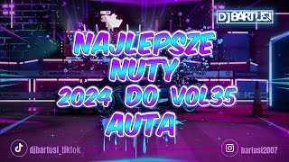 ⛔😍 NAJLEPSZE NUTY DO AUTA  2024 i😍⛔ VOL35 😈🔥 NAJLEPSZE KLUBOWE BRZMIENIE 🔥😈 💙🎶 DJBarTusi 🎶💙 [upl. by Elokkin284]