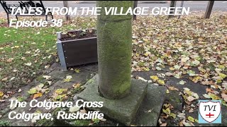 Tales From the Village Green Episode 38 The Cotgrave Cross Cotgrave Rushcliffe [upl. by Tnek222]